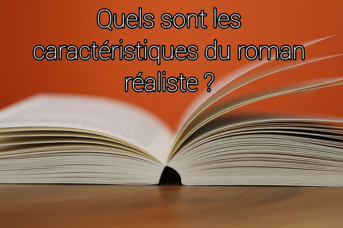 Quels sont les caractéristiques du roman réaliste ?